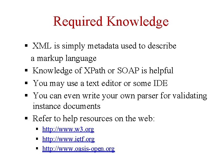 Required Knowledge § XML is simply metadata used to describe a markup language §