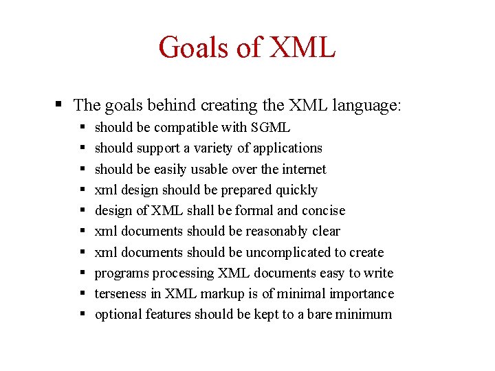 Goals of XML § The goals behind creating the XML language: § § §
