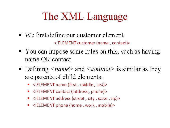 The XML Language § We first define our customer element <!ELEMENT customer (name ,