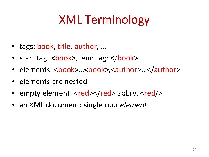 XML Terminology • • • tags: book, title, author, … start tag: <book>, end