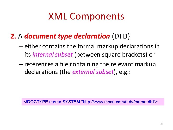 XML Components 2. A document type declaration (DTD) – either contains the formal markup