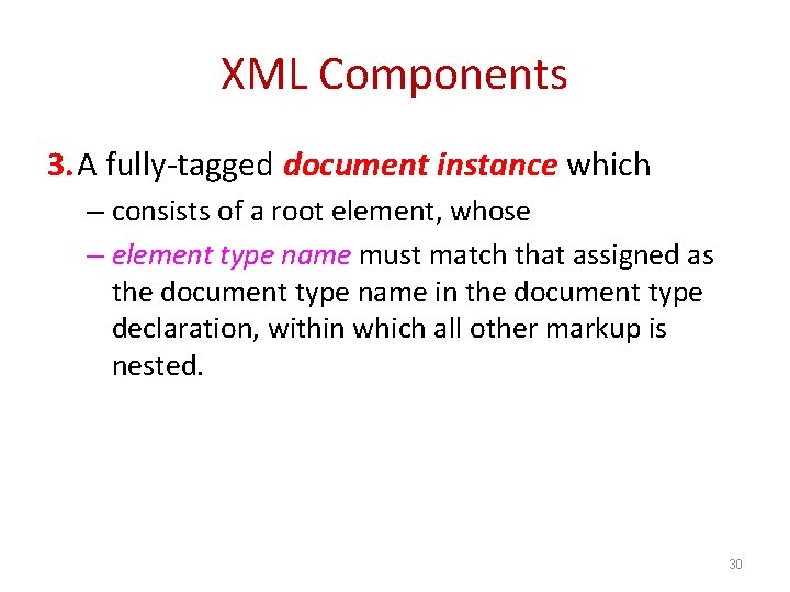 XML Components 3. A fully-tagged document instance which – consists of a root element,