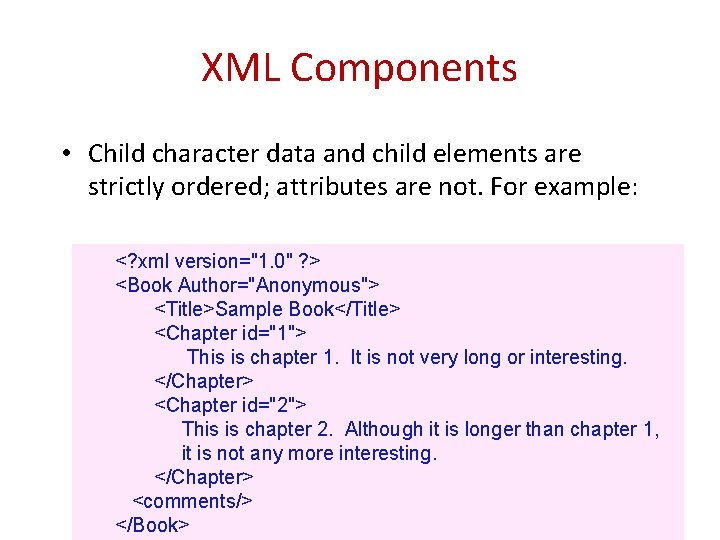 XML Components • Child character data and child elements are strictly ordered; attributes are