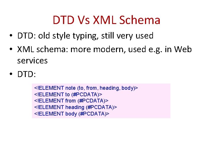 DTD Vs XML Schema • DTD: old style typing, still very used • XML