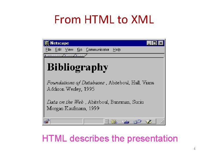 From HTML to XML HTML describes the presentation 4 