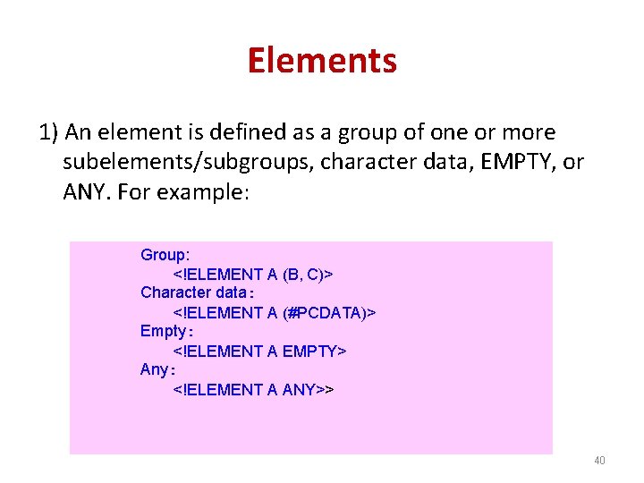 Elements 1) An element is defined as a group of one or more subelements/subgroups,