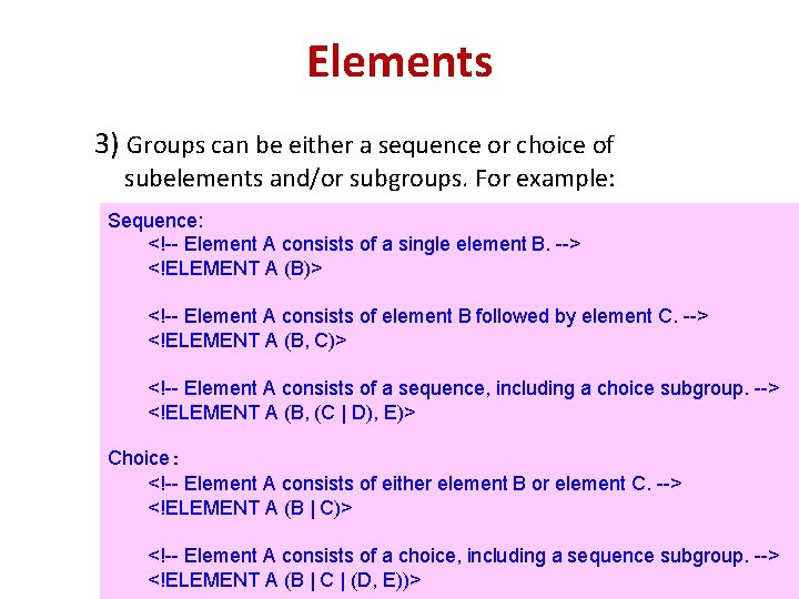 Elements 3) Groups can be either a sequence or choice of subelements and/or subgroups.