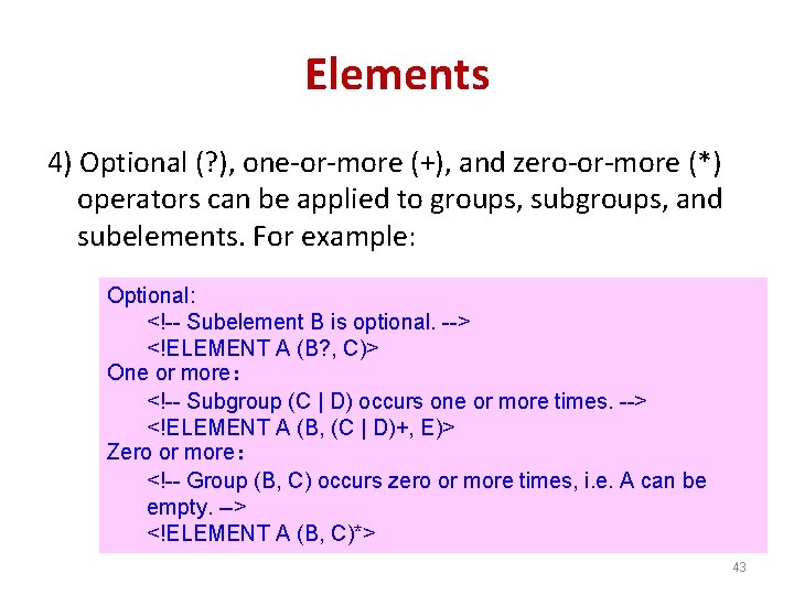 Elements 4) Optional (? ), one-or-more (+), and zero-or-more (*) operators can be applied