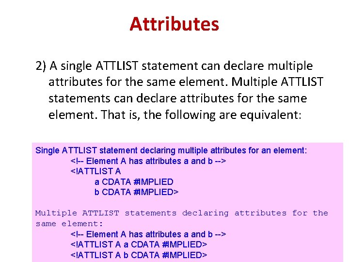 Attributes 2) A single ATTLIST statement can declare multiple attributes for the same element.