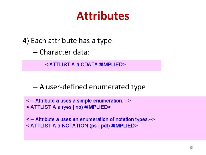 Attributes 4) Each attribute has a type: – Character data: <!ATTLIST A a CDATA