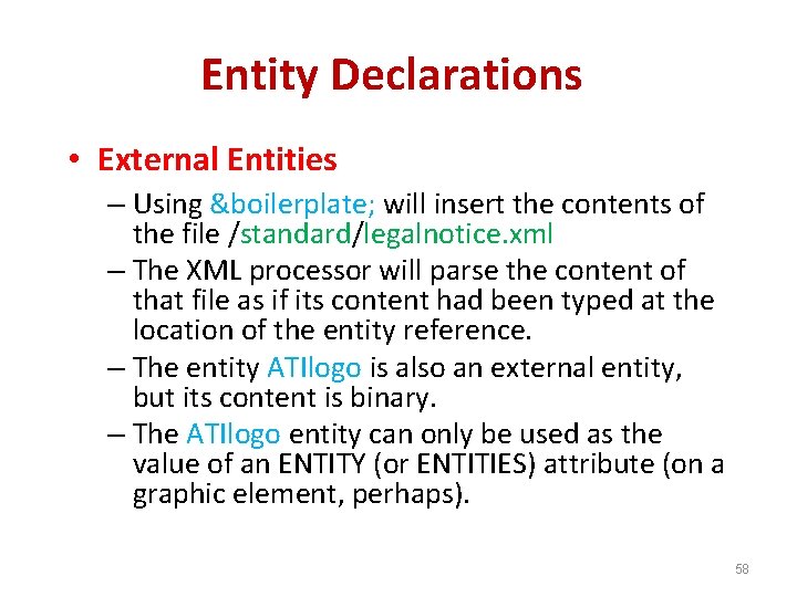Entity Declarations • External Entities – Using &boilerplate; will insert the contents of the