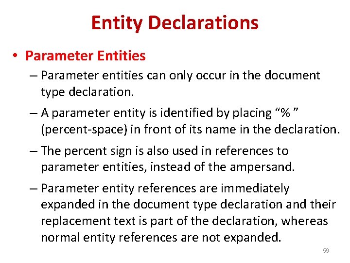Entity Declarations • Parameter Entities – Parameter entities can only occur in the document