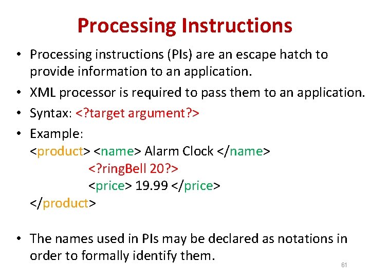 Processing Instructions • Processing instructions (PIs) are an escape hatch to provide information to
