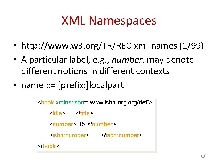 XML Namespaces • http: //www. w 3. org/TR/REC-xml-names (1/99) • A particular label, e.