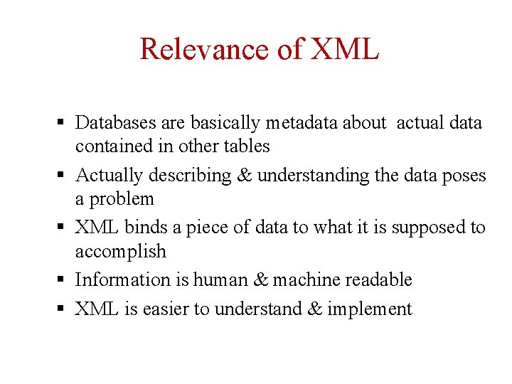 Relevance of XML § Databases are basically metadata about actual data contained in other