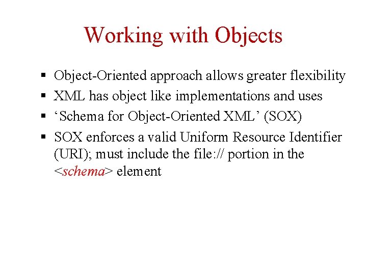 Working with Objects § § Object-Oriented approach allows greater flexibility XML has object like