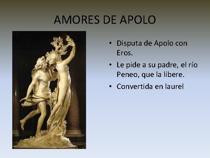 AMORES DE APOLO • Disputa de Apolo con Eros. • Le pide a su