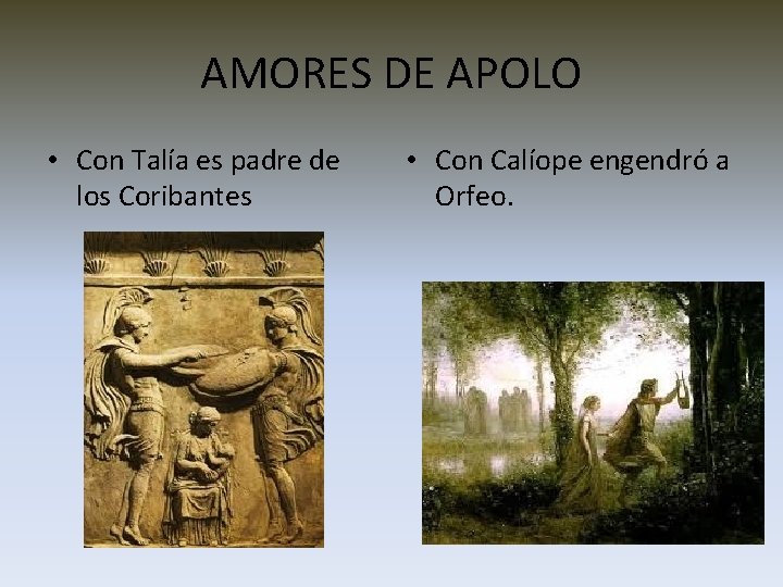 AMORES DE APOLO • Con Talía es padre de los Coribantes • Con Calíope