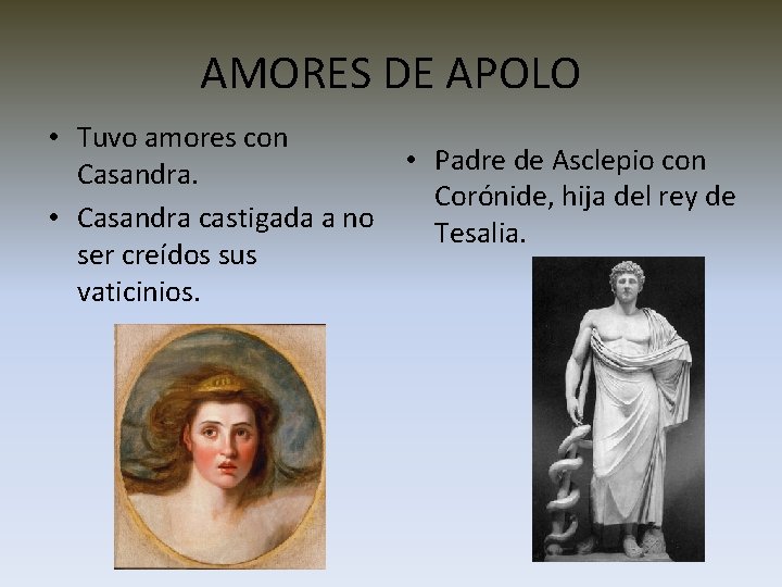 AMORES DE APOLO • Tuvo amores con • Padre de Asclepio con Casandra. Corónide,