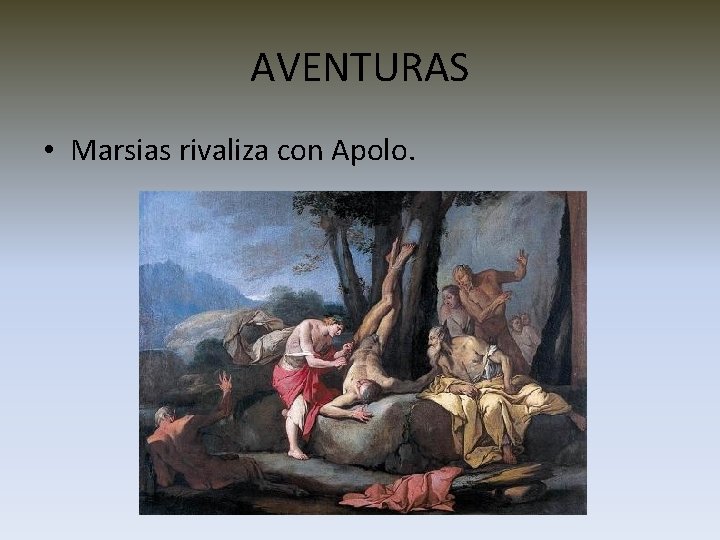 AVENTURAS • Marsias rivaliza con Apolo. 