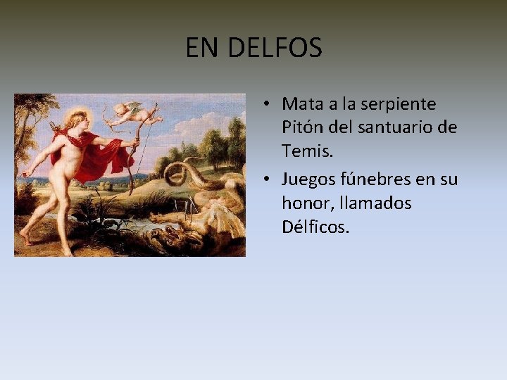 EN DELFOS • Mata a la serpiente Pitón del santuario de Temis. • Juegos