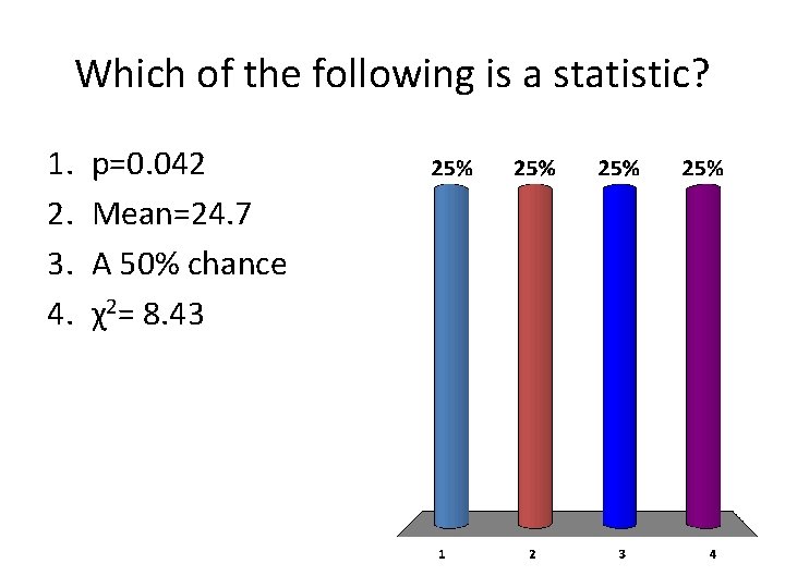 Which of the following is a statistic? 1. 2. 3. 4. p=0. 042 Mean=24.