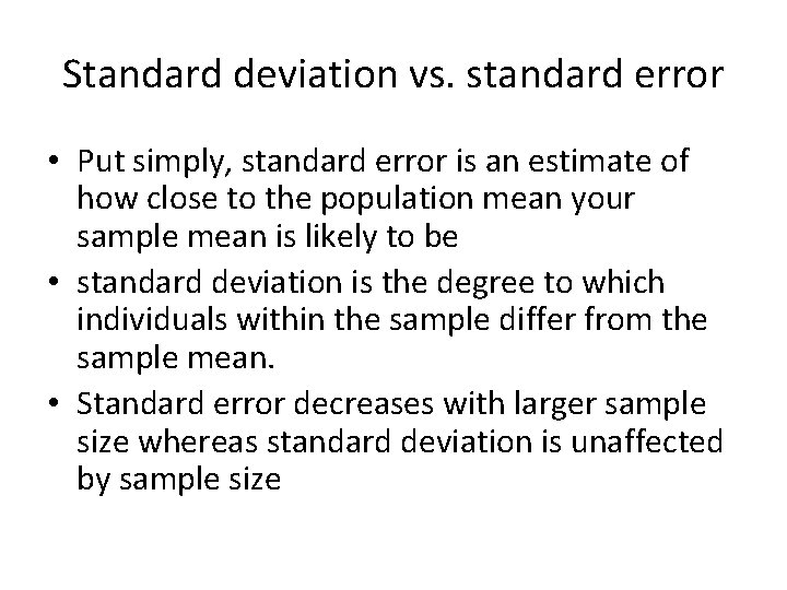 Standard deviation vs. standard error • Put simply, standard error is an estimate of