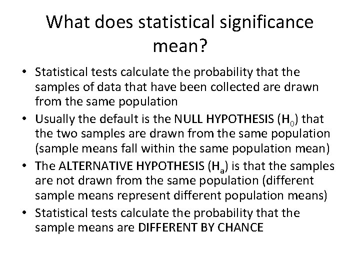 What does statistical significance mean? • Statistical tests calculate the probability that the samples