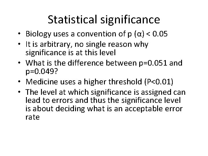 Statistical significance • Biology uses a convention of p (α) < 0. 05 •