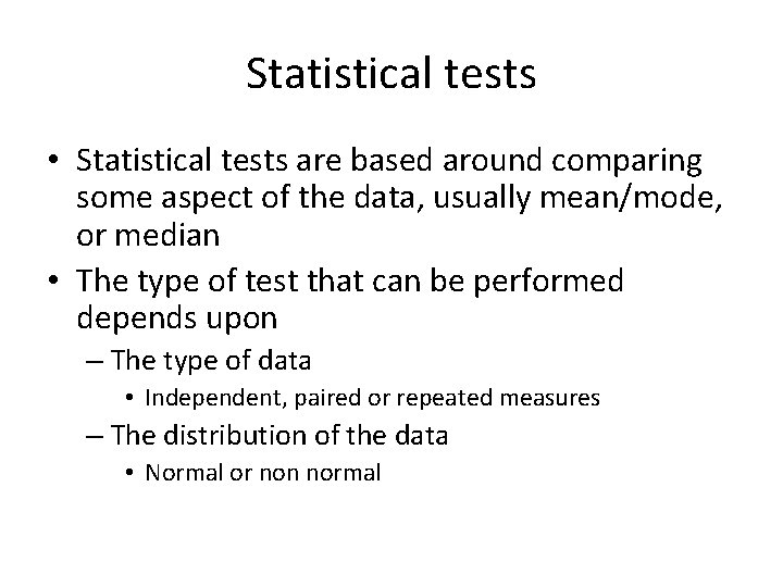 Statistical tests • Statistical tests are based around comparing some aspect of the data,