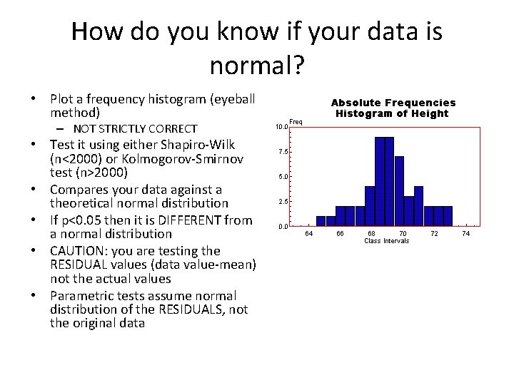 How do you know if your data is normal? • Plot a frequency histogram