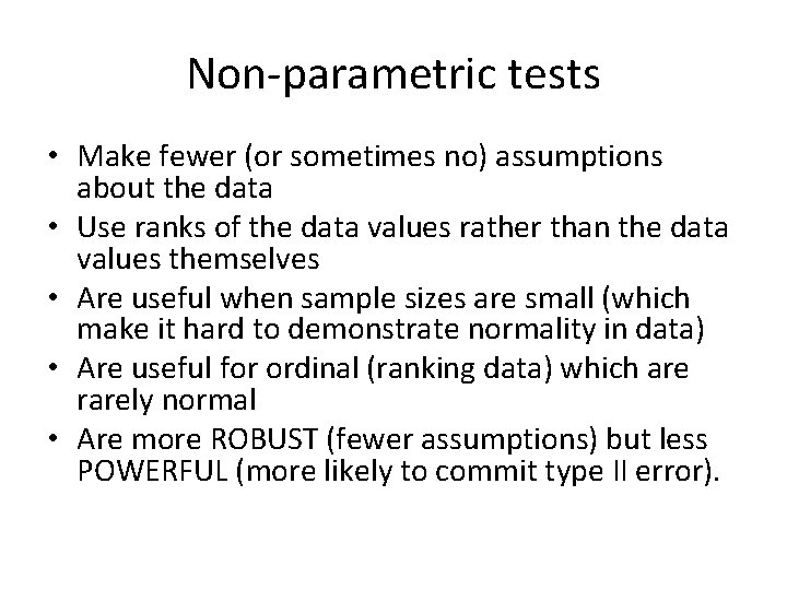 Non-parametric tests • Make fewer (or sometimes no) assumptions about the data • Use