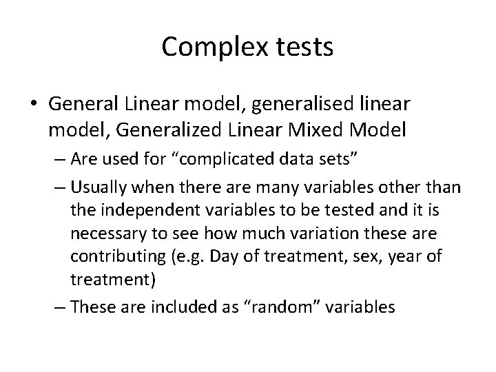Complex tests • General Linear model, generalised linear model, Generalized Linear Mixed Model –