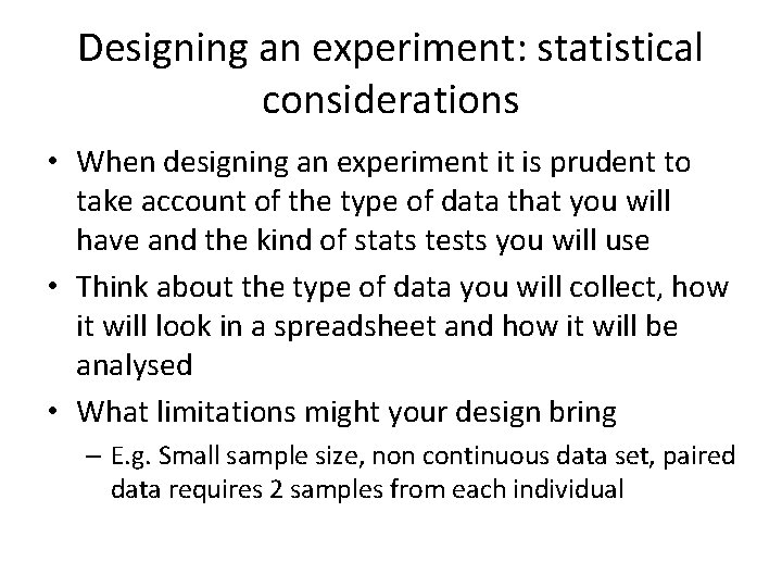 Designing an experiment: statistical considerations • When designing an experiment it is prudent to