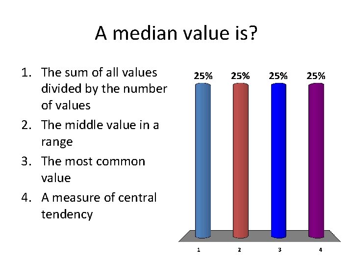 A median value is? 1. The sum of all values divided by the number