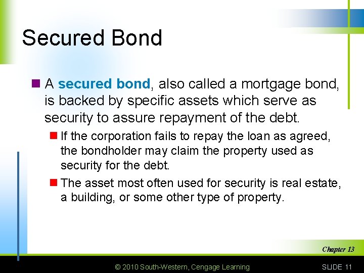 Secured Bond n A secured bond, also called a mortgage bond, is backed by