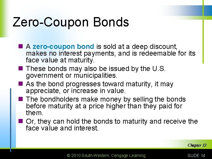 Zero-Coupon Bonds n A zero-coupon bond is sold at a deep discount, makes no