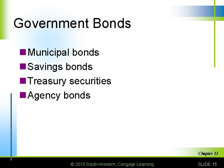 Government Bonds n Municipal bonds n Savings bonds n Treasury securities n Agency bonds