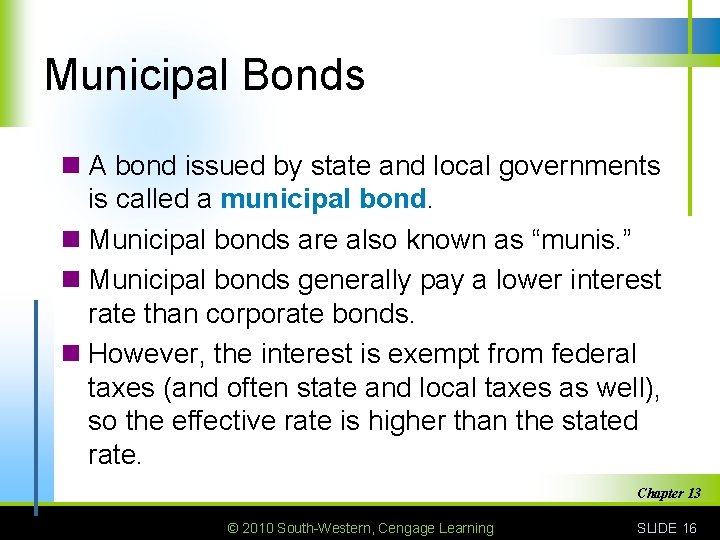Municipal Bonds n A bond issued by state and local governments is called a