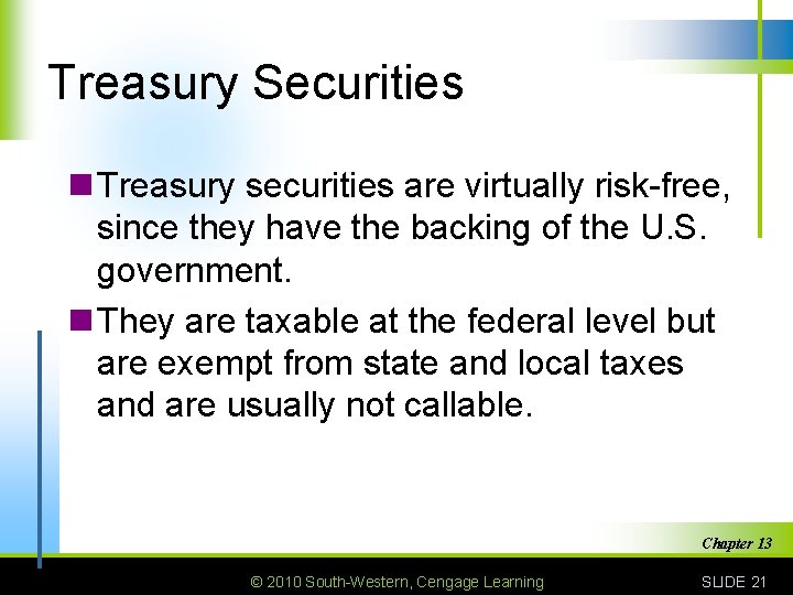 Treasury Securities n Treasury securities are virtually risk-free, since they have the backing of