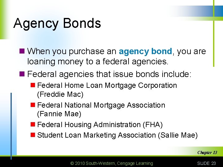 Agency Bonds n When you purchase an agency bond, you are loaning money to
