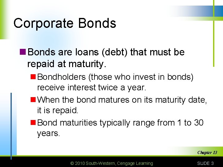 Corporate Bonds n Bonds are loans (debt) that must be repaid at maturity. n