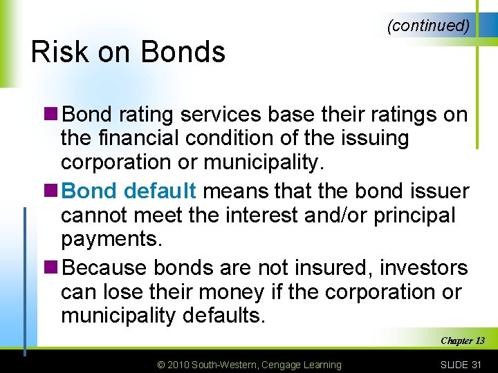 (continued) Risk on Bonds n Bond rating services base their ratings on the financial