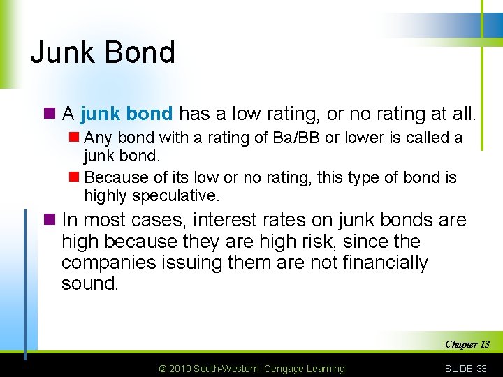 Junk Bond n A junk bond has a low rating, or no rating at