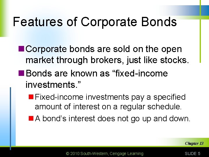 Features of Corporate Bonds n Corporate bonds are sold on the open market through