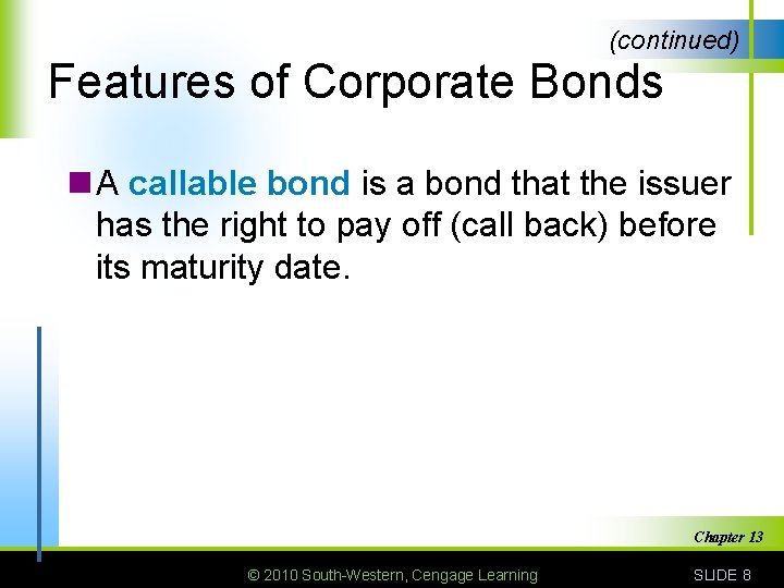 (continued) Features of Corporate Bonds n A callable bond is a bond that the