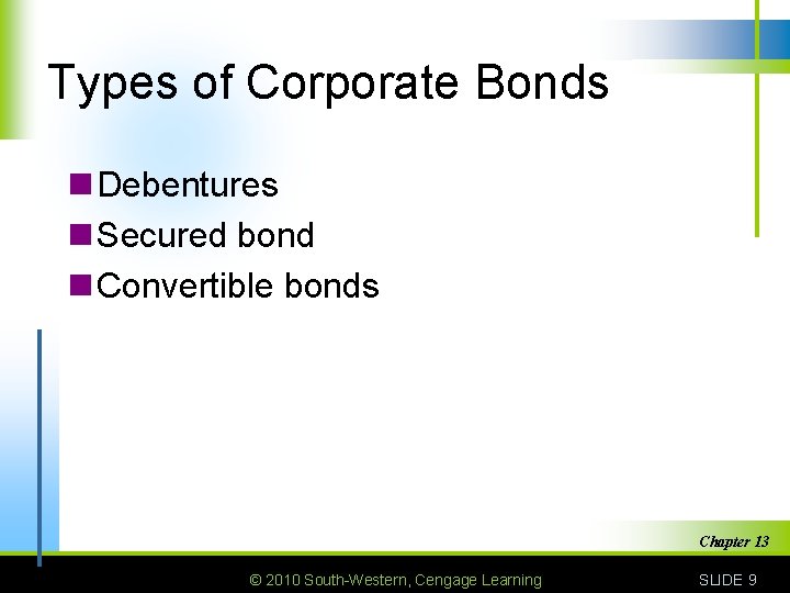 Types of Corporate Bonds n Debentures n Secured bond n Convertible bonds Chapter 13