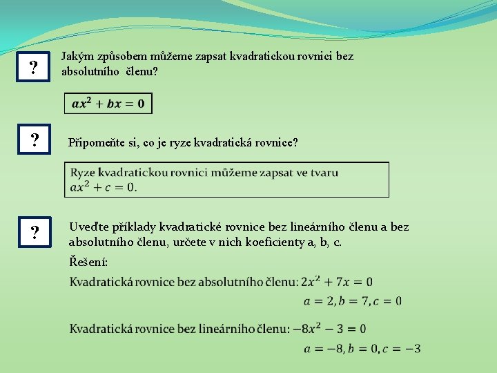 ? Jakým způsobem můžeme zapsat kvadratickou rovnici bez absolutního členu? ? Připomeňte si, co