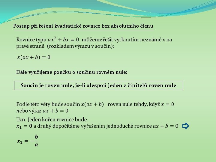 Postup při řešení kvadratické rovnice bez absolutního členu Dále využijeme poučku o součinu rovném