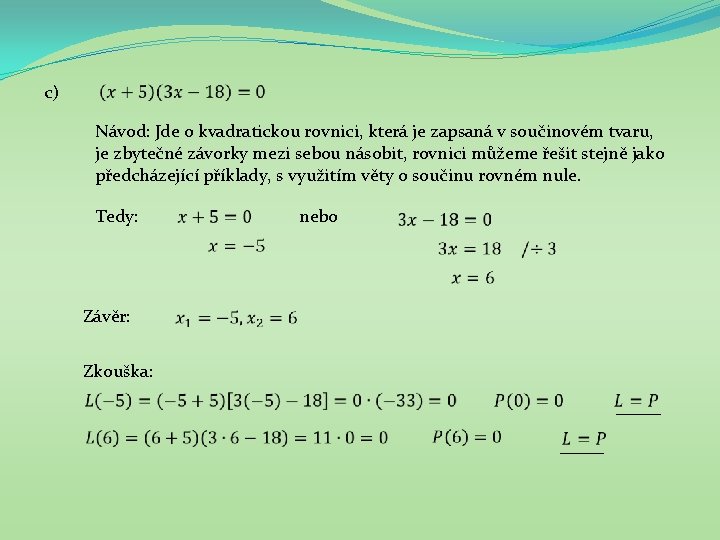 c) Návod: Jde o kvadratickou rovnici, která je zapsaná v součinovém tvaru, je zbytečné